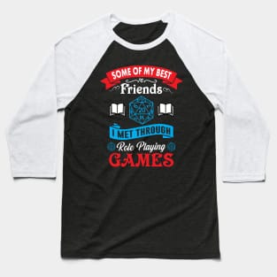 Some of My Best Friends I Met Through Role Playing Games Baseball T-Shirt